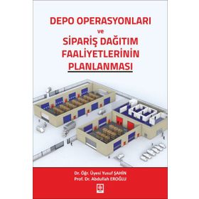 Depo Operasyonları ve Sipariş Dağıtım Faaliyetlerinin Planlanması - Abdullah Eroğlu - Yusuf Şahin