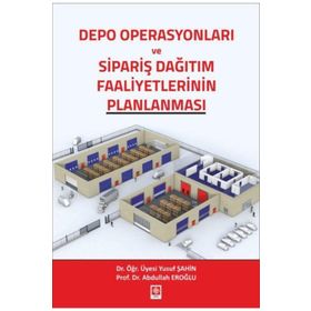 Depo Operasyonları ve Sipariş Dağıtım Faaliyetlerinin Planlanması - Abdullah Eroğlu - Yusuf Şahin
