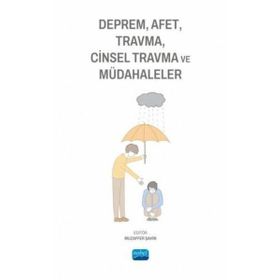 Deprem Afet Travma Cinsel Travma ve Müdahaleler Nobel Akademik Yayıncılık
