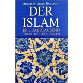 DER ISLAM IM 3. JAHRTAUSEND EINE RELIGION AUFBRUCH - MURAD WILFRIED HOFMANN