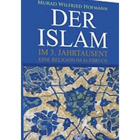 DER ISLAM IM 3. JAHRTAUSEND EINE RELIGION AUFBRUCH - MURAD WILFRIED HOFMANN