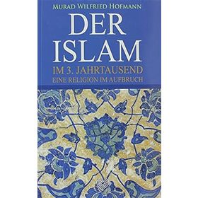 DER ISLAM IM 3. JAHRTAUSEND EINE RELIGION AUFBRUCH - MURAD WILFRIED HOFMANN
