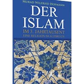 DER ISLAM IM 3. JAHRTAUSEND EINE RELIGION AUFBRUCH - MURAD WILFRIED HOFMANN