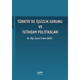 Der Yayınları Türkiyede İşsizlik Sorunu ve İstihdam Politikaları Erdem Bağcı