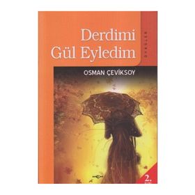 DERDIMI GÜL EYLEDIM ÖYKÜLER - OSMAN ÇEVİKSOY