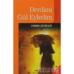 DERDIMI GÜL EYLEDIM ÖYKÜLER - OSMAN ÇEVİKSOY