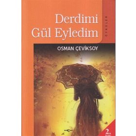DERDIMI GÜL EYLEDIM ÖYKÜLER - OSMAN ÇEVİKSOY