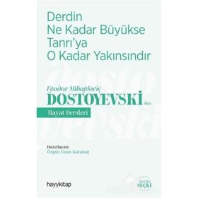 Derdin Ne Kadar Büyükse Tanrı'ya O Kadar Yakınsındır / Fyodor Mihayloviç Dostoyevski'den Hayat Dersleri - Kolektif