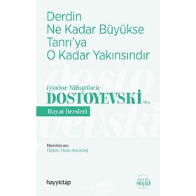 Derdin Ne Kadar Büyükse Tanrı'ya O Kadar Yakınsındır / Fyodor Mihayloviç Dostoyevski'den Hayat Dersleri - Kolektif