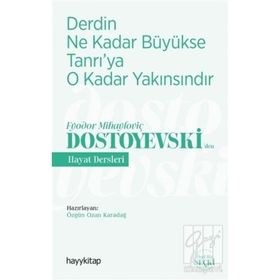 Derdin Ne Kadar Büyükse Tanrı'ya O Kadar Yakınsındır / Fyodor Mihayloviç Dostoyevski'den Hayat Dersleri - Kolektif
