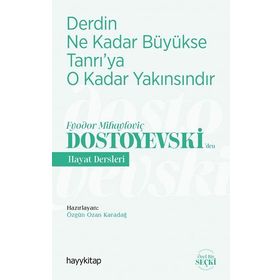 Derdin Ne Kadar Büyükse Tanrı'ya O Kadar Yakınsındır / Fyodor Mihayloviç Dostoyevski'den Hayat Dersleri - Kolektif