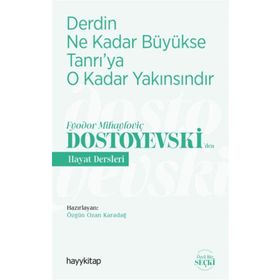 Derdin Ne Kadar Büyükse Tanrı'ya O Kadar Yakınsındır / Fyodor Mihayloviç Dostoyevski'den Hayat Dersleri - Kolektif