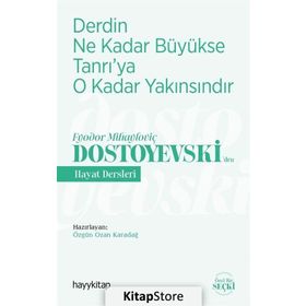 Derdin Ne Kadar Büyükse Tanrı'ya O Kadar Yakınsındır / Fyodor Mihayloviç Dostoyevski'den Hayat Dersleri - Kolektif