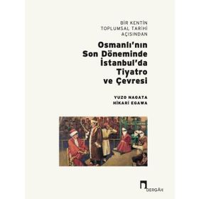 Dergah Yayınları Bir Kentin Toplumsal Tarihi Açısından Osmanlı'nın Son Döneminde İstanbul'da Tiyatro ve Çevresi
