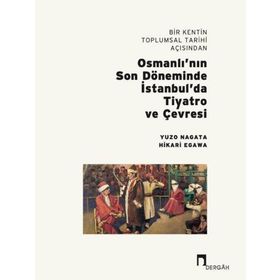 Dergah Yayınları Bir Kentin Toplumsal Tarihi Açısından Osmanlı'nın Son Döneminde İstanbul'da Tiyatro ve Çevresi