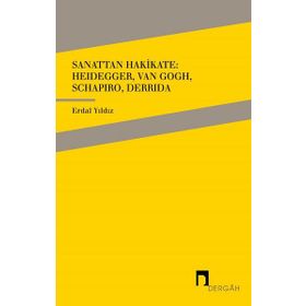 Dergah Yayınları Sanattan Hakikate: Heidegger Van Gogh Schapiro Derrida