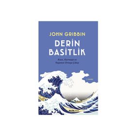 DERIN BASITLIK KAOS, KARMAŞA VE YAŞAMIN ORTAYA ÇIKIŞI - JOHN GRIBBIN
