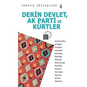 DERIN DEVLET, AK PARTI VE KÜRTLER - TÜRKİYE SÖYLEŞİLERİ 4 - KOLEKTIF