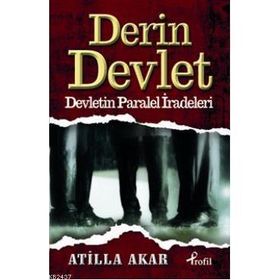 DERIN DEVLET DEVLETIN PARALEL İRADELERİ - ATILLA AKAR