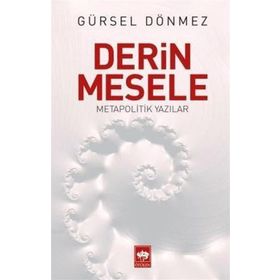 Derin Mesele - Metapolitik Yazılar - Gürsel Dönmez
