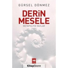 Derin Mesele - Metapolitik Yazılar - Gürsel Dönmez