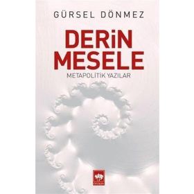 Derin Mesele - Metapolitik Yazılar - Gürsel Dönmez