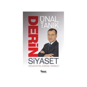 DERIN SIYASET VESAYETIN ÇÖKÜŞ SÜRECİ - ÜNAL TANIK