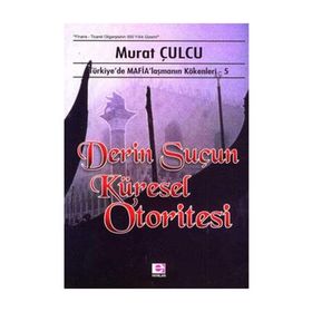 DERIN SUÇUN KÜRESEL OTORITESI TÜRKİYE´DE MAFİALAŞMANIN KÖKENLERİ 5 - MURAT CULCU