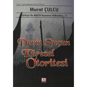 DERIN SUÇUN KÜRESEL OTORITESI TÜRKİYE´DE MAFİALAŞMANIN KÖKENLERİ 5 - MURAT CULCU