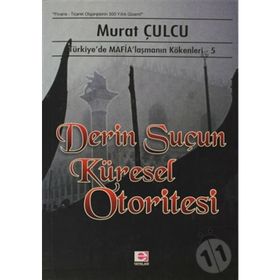 DERIN SUÇUN KÜRESEL OTORITESI TÜRKİYE´DE MAFİALAŞMANIN KÖKENLERİ 5 - MURAT CULCU