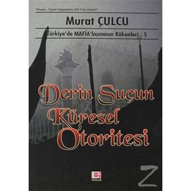 DERIN SUÇUN KÜRESEL OTORITESI TÜRKİYE´DE MAFİALAŞMANIN KÖKENLERİ 5 - MURAT CULCU
