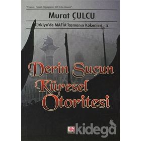 DERIN SUÇUN KÜRESEL OTORITESI TÜRKİYE´DE MAFİALAŞMANIN KÖKENLERİ 5 - MURAT CULCU