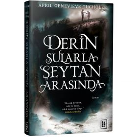 Derin Sularla Şeytan Arasında - April Genevieve Tucholke