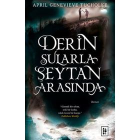 Derin Sularla Şeytan Arasında - April Genevieve Tucholke