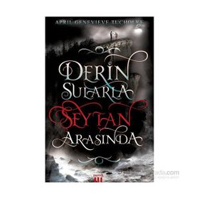Derin Sularla Şeytan Arasında - April Genevieve Tucholke