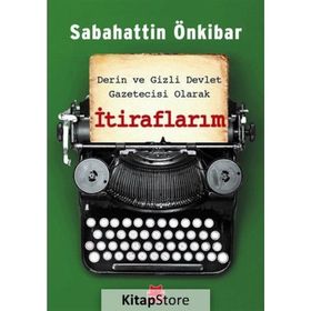 Derin ve Gizli Devlet Gazetecisi Olarak İtiraflarım - Sabahattin Önkibar