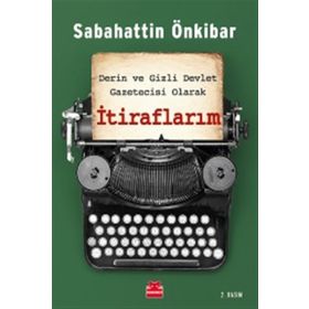 Derin ve Gizli Devlet Gazetecisi Olarak İtiraflarım - Sabahattin Önkibar