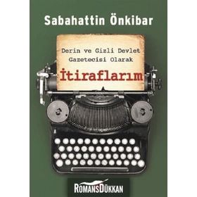 Derin ve Gizli Devlet Gazetecisi Olarak İtiraflarım - Sabahattin Önkibar
