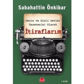 Derin ve Gizli Devlet Gazetecisi Olarak İtiraflarım - Sabahattin Önkibar