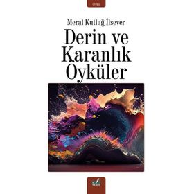 Derin ve Karanlık Öyküler - Meral Kutluğ İlsever
