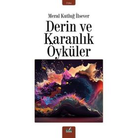 Derin ve Karanlık Öyküler - Meral Kutluğ İlsever