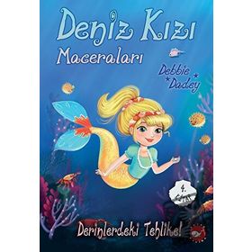 Derinlerdeki Tehlike! - Deniz Kızı Maceraları 4. Kitap