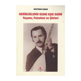 DERINLIKLERIN OZANI AŞIK DAIMI YAŞAMI, FELSEFESI VE ŞIIRLERI - SÜLEYMAN ZAMAN