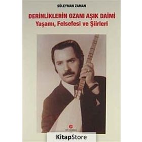 DERINLIKLERIN OZANI AŞIK DAIMI YAŞAMI, FELSEFESI VE ŞIIRLERI - SÜLEYMAN ZAMAN