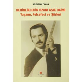 DERINLIKLERIN OZANI AŞIK DAIMI YAŞAMI, FELSEFESI VE ŞIIRLERI - SÜLEYMAN ZAMAN