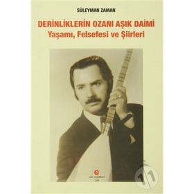 DERINLIKLERIN OZANI AŞIK DAIMI YAŞAMI, FELSEFESI VE ŞIIRLERI - SÜLEYMAN ZAMAN
