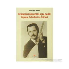 DERINLIKLERIN OZANI AŞIK DAIMI YAŞAMI, FELSEFESI VE ŞIIRLERI - SÜLEYMAN ZAMAN