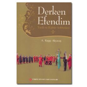 Derken Efendim - Tarih ve Kültür Sohbetleri - 1 - A. Ragıp Akyavaş