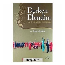 Derken Efendim - Tarih ve Kültür Sohbetleri - 1 - A. Ragıp Akyavaş
