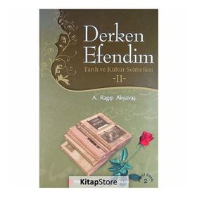 Derken Efendim - Tarih ve Kültür Sohbetleri 2 - A. Ragıp Akyavaş